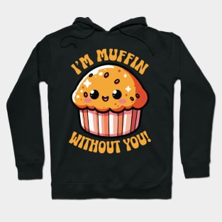 I'm Muffin Without You Funny Pun Cute Baker Hoodie